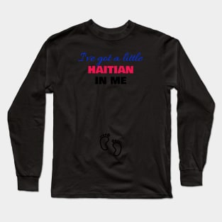 Ive got a little haitian in me Long Sleeve T-Shirt